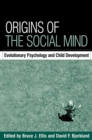 Image for Origins of the social mind: evolutionary psychology and child development
