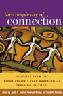 Image for The complexity of connection: writings from the Stone Center&#39;s Jean Baker Miller Training Institute