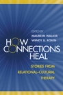 Image for How connections heal: stories from relational-cultural therapy