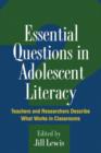 Image for Essential questions in adolescent literacy  : teachers and researchers describe what works in classrooms
