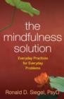Image for The mindfulness solution  : everyday practices for everyday problems