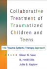 Image for Collaborative treatment of traumatized children and teens  : the trauma systems therapy approach