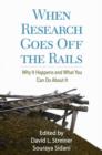 Image for When research goes off the rails  : why it happens and what you can do about it