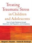 Image for Treating Traumatic Stress in Children and Adolescents