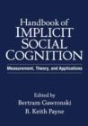 Image for Handbook of implicit social cognition  : measurement, theory, and applications
