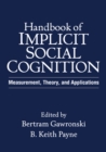 Image for Handbook of implicit social cognition: measurement, theory, and applications