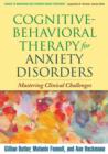 Image for Cognitive-behavioral therapy for anxiety disorders  : mastering clinical challenges