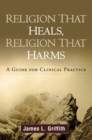 Image for Religion that heals, religion that harms: a guide for clinical practice