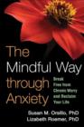 Image for The mindful way through anxiety  : break free from chronic worry and reclaim your life