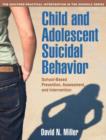 Image for Child and adolescent suicidal behavior  : school-based prevention, assessment, and intervention