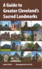 Image for A Guide to Greater Cleveland&#39;s Sacred Landmarks