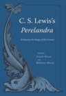 Image for C. S. Lewis&#39;s &quot;&quot;Perelandra : Reshaping the Image of the Cosmos