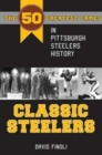 Image for Classic Steelers : The 50 Greatest Games in Pittsburgh Steelers History