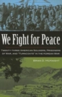 Image for We Fight for Peace : Twenty-three American Solidiers, Prisoners of War, and &quot;Turncoats&quot; in the Korean War