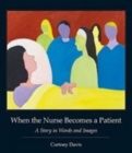 Image for When the nurse becomes a patient  : a story in words and images