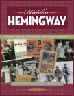 Image for Hidden Hemingway  : inside the Ernest Hemingway archives of Oak Park