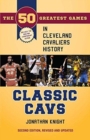 Image for Classic Cavs : The 50 Greatest Games in Cleveland Cavaliers History