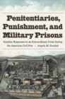 Image for Penitentiaries, Punishment, and Military Prisons : Familiar Responses to an Extraordinary Crisis during the American Civil War