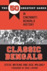 Image for Classic Bengals : The 50 Greatest Games in Cincinnati Bengals History