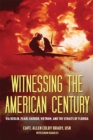 Image for Witnessing the American Century : Via Berlin, Pearl Harbor, Vietnam, and the Straits of Florida