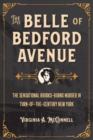 Image for The Belle of Bedford Avenue : The Sensational Brooks-Burns Murder in Turn-of-the-Century New York