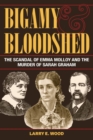 Image for Bigamy and Bloodshed : The Scandal of Emma Molloy and the Murder of Sarah Graham