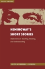 Image for Hemingway&#39;s Short Stories : Reflections on Teaching, Reading, and Understanding