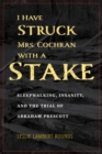 Image for I Have Struck Mrs. Cochran with a Stake