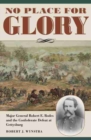 Image for No Place for Glory : Major General Robert E. Rodes and the Confederate Defeat at Gettysburg