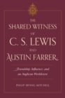 Image for The Shared Witness of C. S. Lewis and Austin Farrer : Friendship, Influence, and an Anglican Worldview