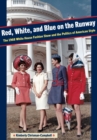 Image for Red, white, and blue on the runway  : the 1968 White House fashion show and the politics of American style