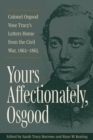Image for Yours affectionately, Osgood  : Colonel Osgood Vose Tracy&#39;s letters home from the Civil War, 1862-1865