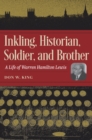 Image for Inkling, historian, soldier, and brother  : a life of Warren Hamilton Lewis