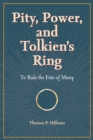 Image for Pity, Power, and Tolkien&#39;s Ring : To Rule the Fate of Many