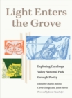 Image for Light Enters the Grove : Exploring Cuyahoga Valley National Park through Poetry