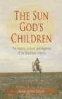 Image for The Sun God&#39;s Children : The History of the Blackfeet Indians