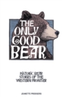 Image for The Only Good Bear : Historic Bear Stories of the Western Frontier