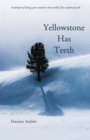 Image for Yellowstone Has Teeth: A Memoir of Living in Yellowstone