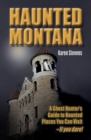 Image for Haunted Montana: A Ghost Hunter&#39;s Guide to Haunted Places You Can Visit - IF YOU DARE!