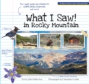Image for What I Saw in Rocky Mountain : A Kids Guide to the National Park