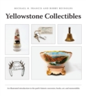 Image for Yellowstone Collectibles : An Illustrated Introduction to the Park&#39;s Historic Souvenirs, Books, Art, and Memorabilia