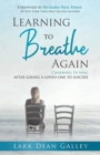 Image for Learning to Breathing Again : Choosing to Heal After Losing a Loved One to Suicide