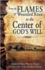 Image for From the Flames of Wounded Knee to the Center of God&#39;s Will