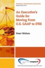 Image for Executive&#39;s Guide For Moving From US GAAP To IFRS