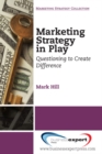 Image for Marketing Strategy in Play: Questioning to Create Difference