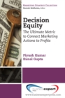 Image for Decision Equity: The Ultimate Metric to Connect Marketing Actions to Profits