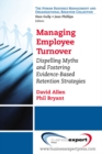 Image for Managing employee turnover: dispelling myths and fostering evidence-based retention strategies
