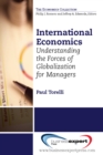 Image for International economics: understanding the forces of globalization for managers
