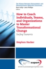 Image for How to Coach Individuals, Teams, and Organizations to Master Transformational Change