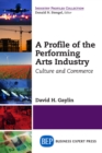 Image for Profile of the Performing Arts Industry: Culture and Commerce